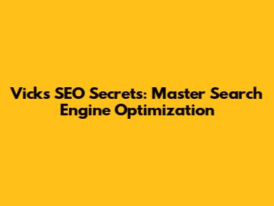 Vick's SEO Secrets: Master Search Engine Optimization