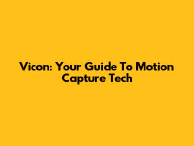 Vicon: Your Guide To Motion Capture Tech