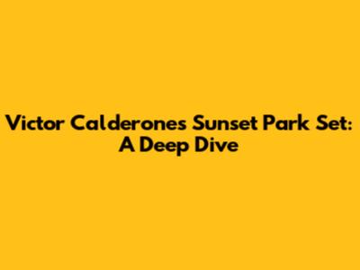 Victor Calderone's Sunset Park Set: A Deep Dive