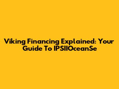 Viking Financing Explained: Your Guide To IPSIIOceanSe