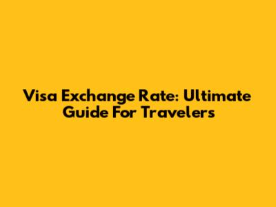 Visa Exchange Rate: Ultimate Guide For Travelers