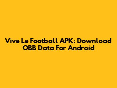 Vive Le Football APK: Download OBB Data For Android