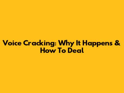 Voice Cracking: Why It Happens & How To Deal
