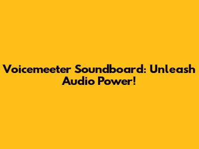 Voicemeeter Soundboard: Unleash Audio Power!