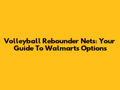 Volleyball Rebounder Nets: Your Guide To Walmart's Options