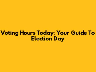 Voting Hours Today: Your Guide To Election Day