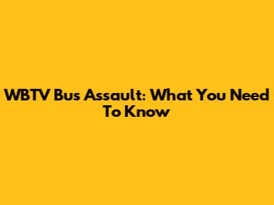 WBTV Bus Assault: What You Need To Know