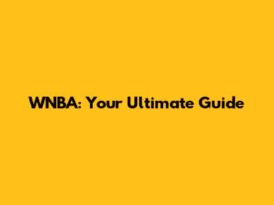 WNBA: Your Ultimate Guide