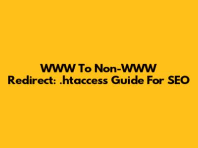 WWW To Non-WWW Redirect: .htaccess Guide For SEO