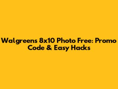 Walgreens 8x10 Photo Free: Promo Code & Easy Hacks