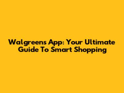 Walgreens App: Your Ultimate Guide To Smart Shopping