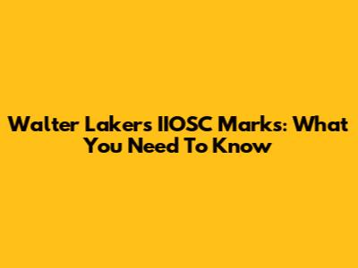 Walter Lakers IIOSC Marks: What You Need To Know