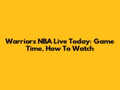 Warriors NBA Live Today: Game Time, How To Watch