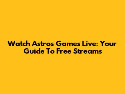 Watch Astros Games Live: Your Guide To Free Streams