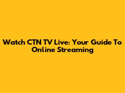 Watch CTN TV Live: Your Guide To Online Streaming