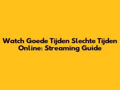 Watch Goede Tijden Slechte Tijden Online: Streaming Guide