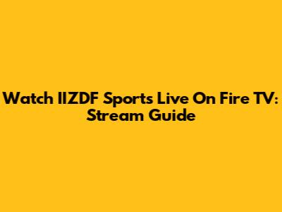 Watch IIZDF Sports Live On Fire TV: Stream Guide