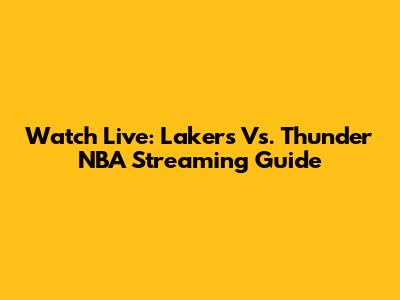 Watch Live: Lakers Vs. Thunder NBA Streaming Guide