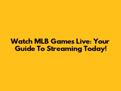 Watch MLB Games Live: Your Guide To Streaming Today!