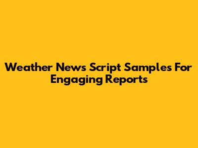 Weather News Script Samples For Engaging Reports