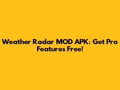 Weather Radar MOD APK: Get Pro Features Free!