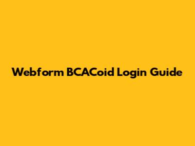 Webform BCACoid Login Guide