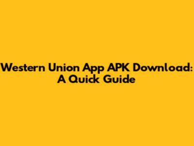 Western Union App APK Download: A Quick Guide
