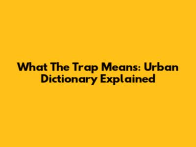 What 'The Trap' Means: Urban Dictionary Explained