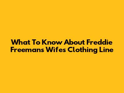 What To Know About Freddie Freeman's Wife's Clothing Line