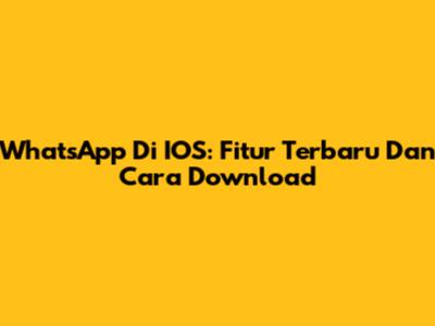WhatsApp Di IOS: Fitur Terbaru Dan Cara Download