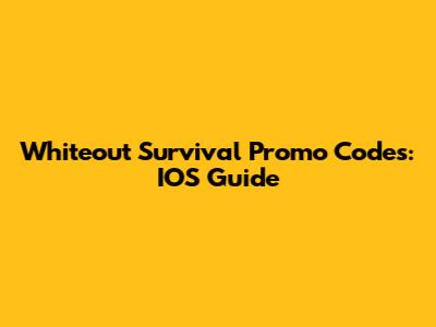 Whiteout Survival Promo Codes: IOS Guide