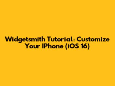 Widgetsmith Tutorial: Customize Your IPhone (iOS 16)