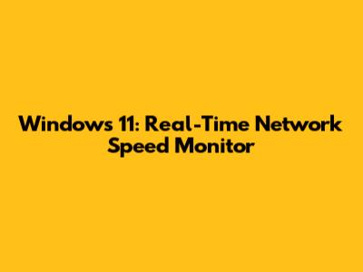 Windows 11: Real-Time Network Speed Monitor