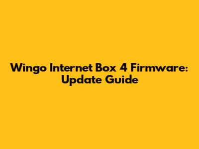 Wingo Internet Box 4 Firmware: Update Guide