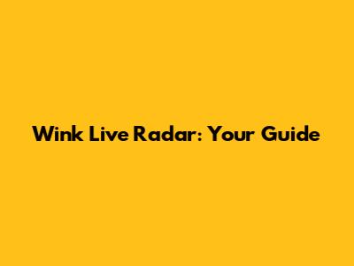 Wink Live Radar: Your Guide