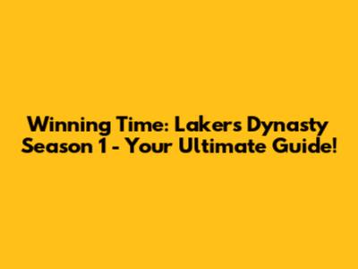 Winning Time: Lakers Dynasty Season 1 - Your Ultimate Guide!