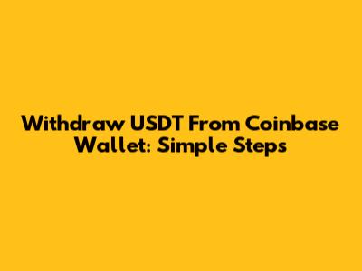 Withdraw USDT From Coinbase Wallet: Simple Steps
