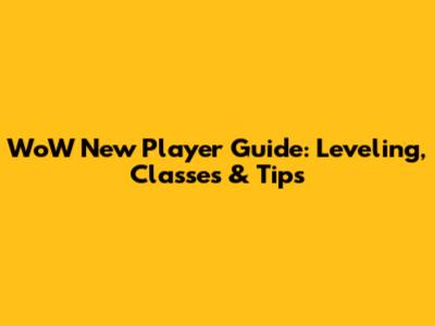 WoW New Player Guide: Leveling, Classes & Tips