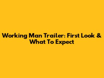 Working Man Trailer: First Look & What To Expect