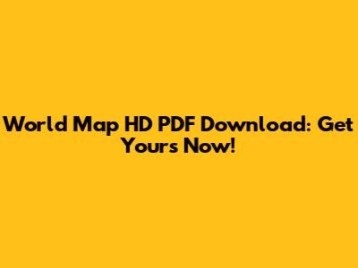 World Map HD PDF Download: Get Yours Now!