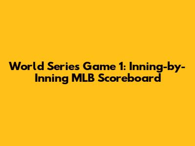 World Series Game 1: Inning-by-Inning MLB Scoreboard