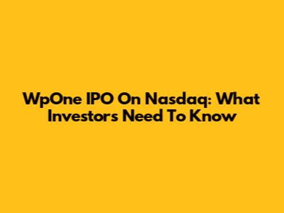 WpOne IPO On Nasdaq: What Investors Need To Know