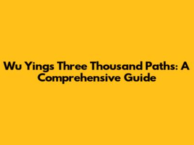Wu Ying's Three Thousand Paths: A Comprehensive Guide