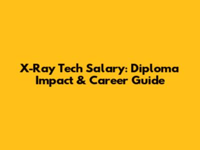 X-Ray Tech Salary: Diploma Impact & Career Guide