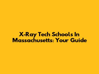 X-Ray Tech Schools In Massachusetts: Your Guide