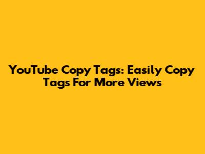 YouTube Copy Tags: Easily Copy Tags For More Views