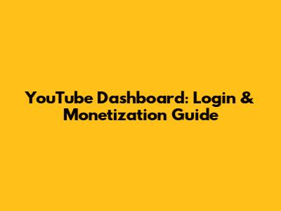 YouTube Dashboard: Login & Monetization Guide
