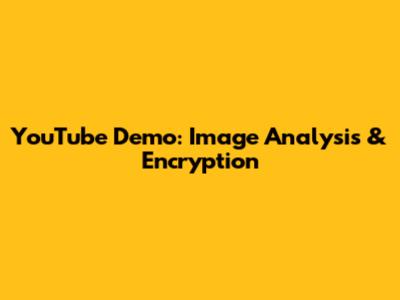 YouTube Demo: Image Analysis & Encryption