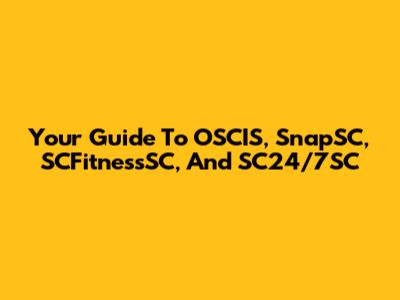 Your Guide To OSCIS, SnapSC, SCFitnessSC, And SC24/7SC