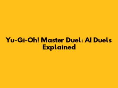 Yu-Gi-Oh! Master Duel: AI Duels Explained